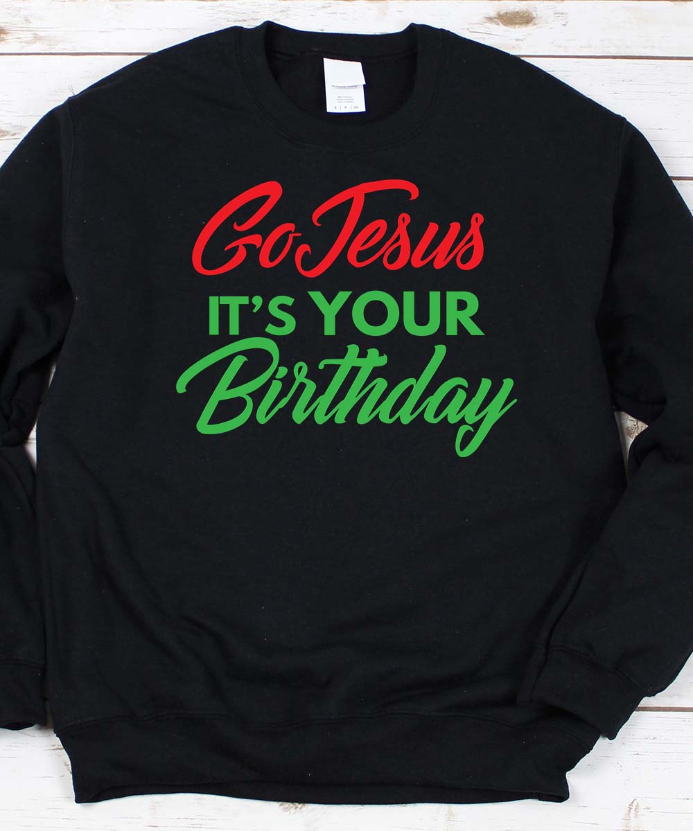 Go Jesus It's Your Birthday Sweatshirt
